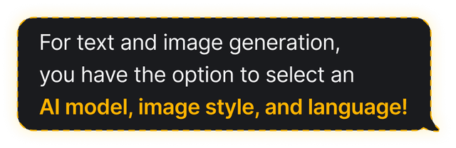 For text and image generation, you have the option to select an AI odel, image style, and language!