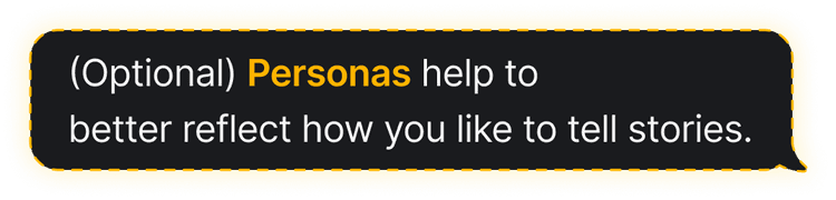 (Optional) Personas help to better reflect how you like to tell stories.